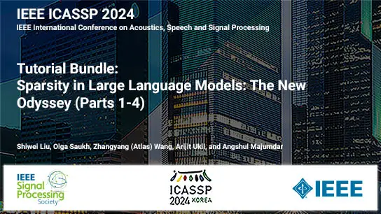 Tutorial Bundle: Sparsity in Large Language Models: The New Odyssey (Parts 1-4), ICASSP 2024