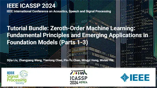 Tutorial Bundle: Zeroth-Order Machine Learning: Fundamental Principles and Emerging Applications in Foundation Models (Parts 1-3), ICASSP 2024