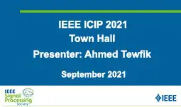 IEEE ICIP 2021 - Town Hall Presentation