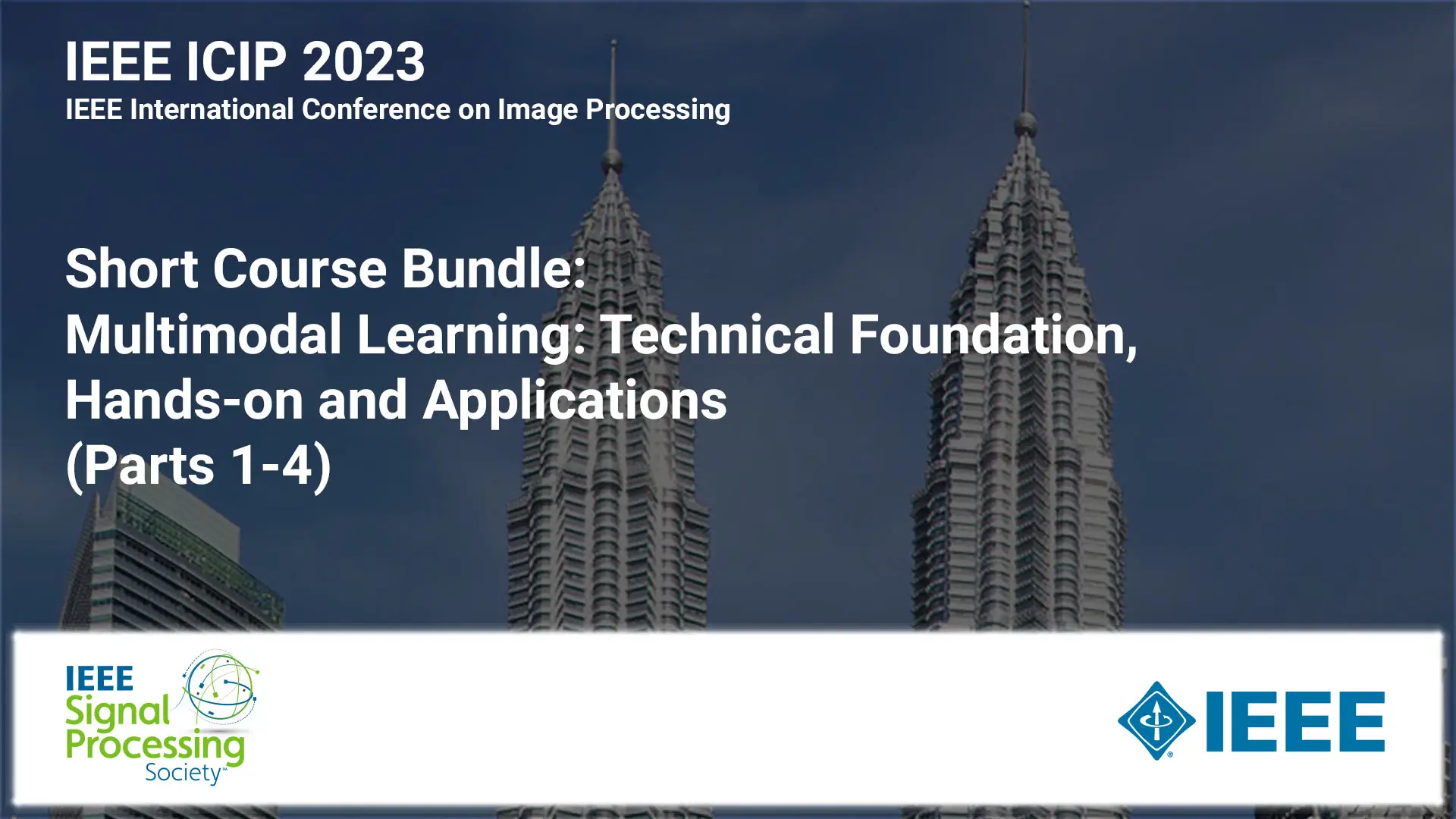 Short Course Bundle: ICIP 2023 COURSE 1:  Short Course: Multimodal Learning: Technical Foundation, Hands-on and Applications (Parts 1-4)