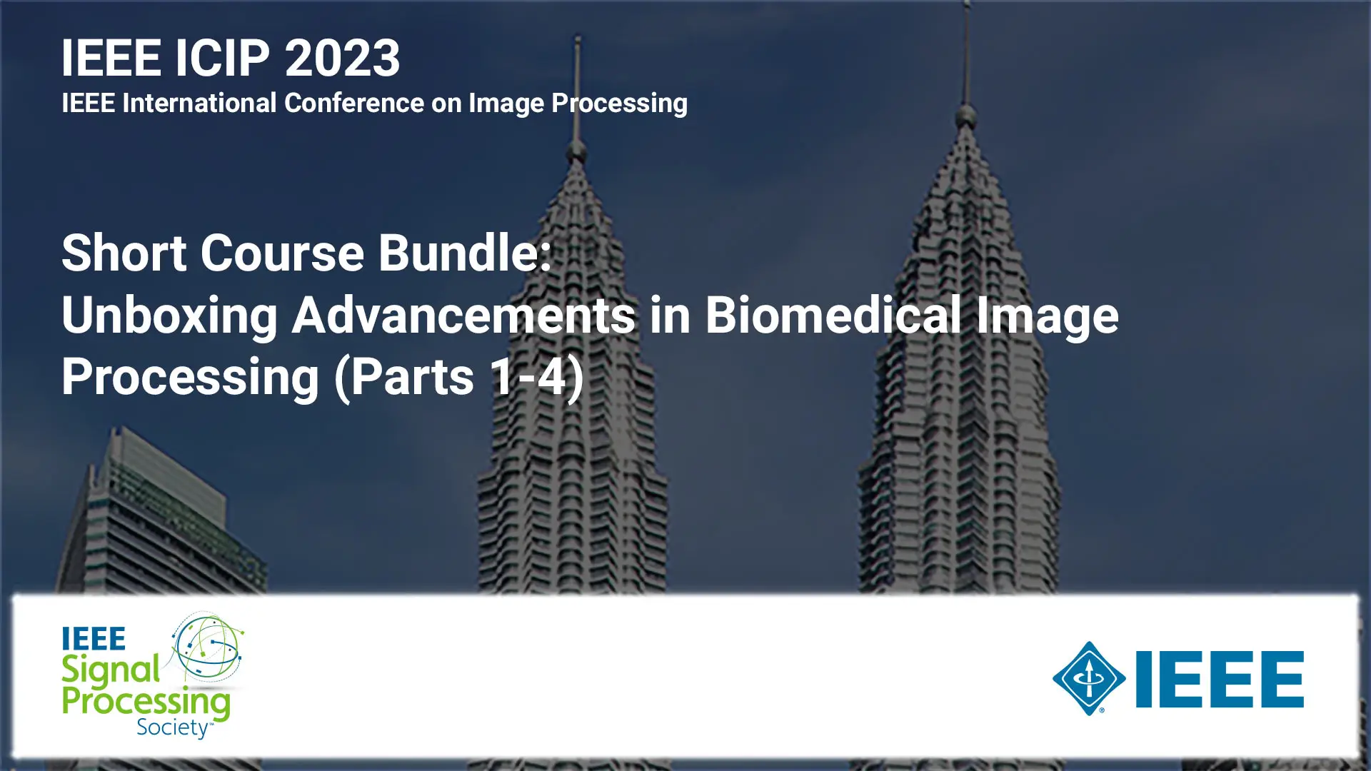 Short Course Bundle: ICIP 2023 COURSE 2:  Short Course: Unboxing Advancements in Biomedical Image Processing (Parts 1-4)