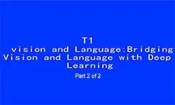 ICIP 2017 Tutorial - Vision and Language: Bridging Vision and Language with Deep Learning [Part 2 of 2]