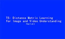 ICIP 2017 Tutorial - Distance Metric Learning for Image and Video Understanding [Part 1 of 2]