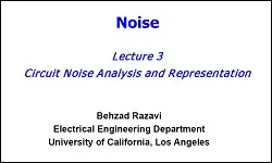 Noise: Lecture 3 - Circuit Noise Analysis and Representation Slides