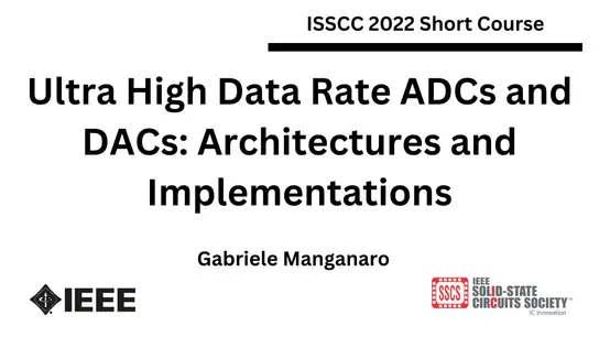 Ultra High Data Rate ADCs and DACs: Architectures and Implementations Video