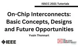 On-Chip Interconnects: Basic Concepts, Designs and Future Opportunities Slides and Transcript