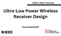 Ultra-Low Power Wireless Receiver Design Slides and Transcript