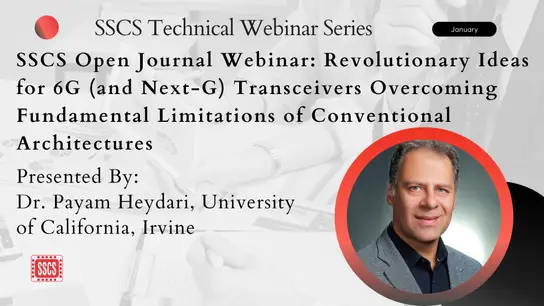 SSCS Open Journal Webinar: Revolutionary Ideas for 6G (and Next-G) Transceivers Overcoming Fundamental Limitations of Conventional Architectures Video