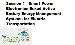 Session One, Smart Power Electronics Based Active Battery Energy Management Systems for Electric Transportation