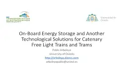 Slides - On-Board Energy Storage and Another Technological Solutions for Catenary Free Light Trains and Trams